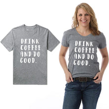 Load image into Gallery viewer, New Arrive Funny Print Women Casual Letters Tops Drink Coffee And Do Good Tshirt
